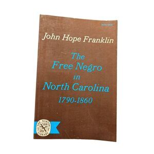 The free negro in North Carolina 1790-1860 by John Hope Franklin - Norton librar